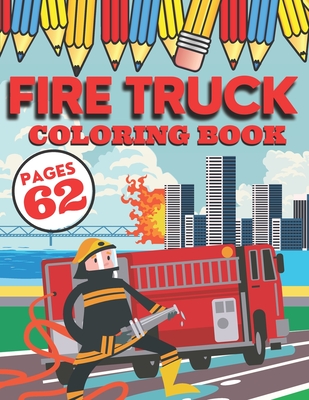 Fire Truck Coloring Book: My First Big Activity Books of Trucks - Various Skill Levels - for All Kids, Toddlers and Preschoolers who Love Firefi Cover Image