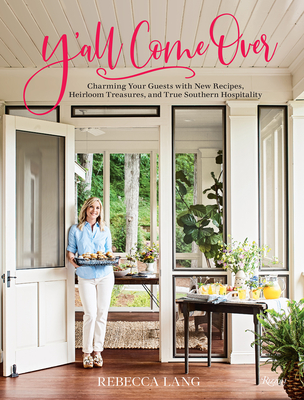Y'all Come Over: Charming Your Guests with New Recipes, Heirloom Treasures, and True Southern Hos pitality Cover Image