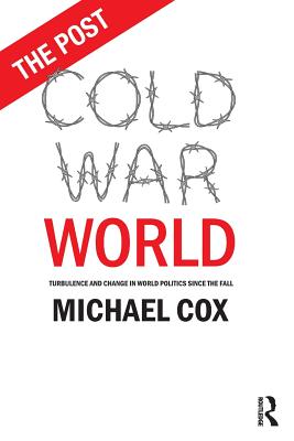 The Post Cold War World: Turbulence and Change in World Politics Since the Fall Cover Image