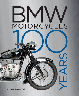 BMW Motorcycles: 100 Years By Alan Dowds Cover Image
