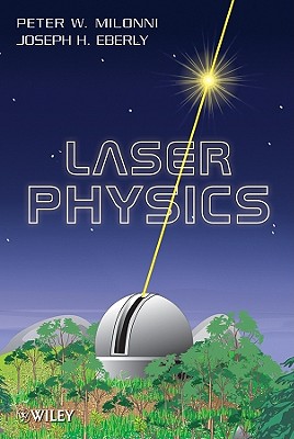 Laser Physics By Peter W. Milonni, Joseph H. Eberly Cover Image