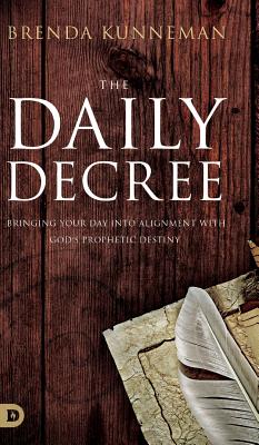 The Daily Decree: Bringing Your Day into Alignment with God's Prophetic Destiny Cover Image