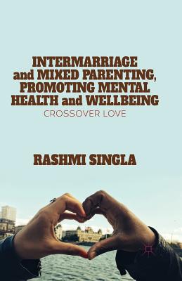 Intermarriage and Mixed Parenting, Promoting Mental Health and Wellbeing: Crossover Love By R. Singla Cover Image