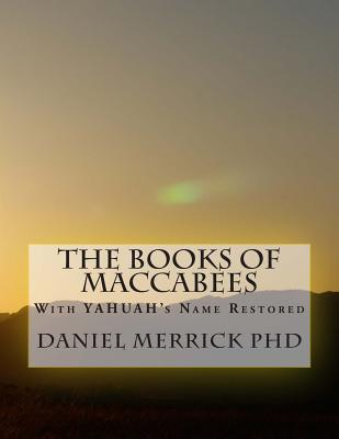 The Books Of Maccabees: With YAHUAH's Name Restored Cover Image