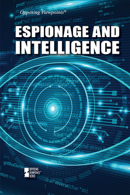 Espionage and Intelligence (Opposing Viewpoints) By Avery Elizabeth Hurt (Compiled by) Cover Image