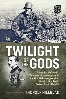 Twilight of the Gods: A Swedish Waffen-SS Volunteer's Experiences with the 11th Ss-Panzergrenadier Division 'Nordland', Eastern Front 1944-4 Cover Image