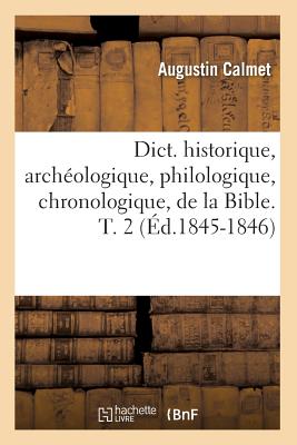 Dict. Historique, Archéologique, Philologique, Chronologique, de la Bible. T. 2 (Éd.1845-1846) (Religion) Cover Image