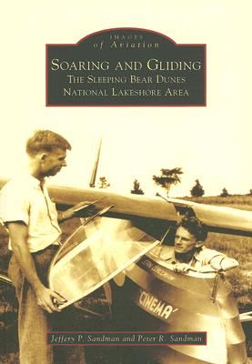 Soaring and Gliding: The Sleeping Bear Dunes National Lakeshore Area (Images of Aviation) By Jeffery P. Sandman, Peter R. Sandman Cover Image