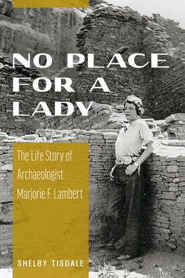 No Place for a Lady: The Life Story of Archaeologist Marjorie F. Lambert Cover Image