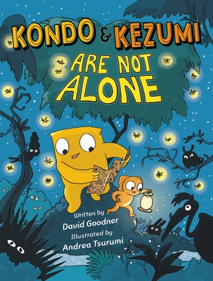 Kondo & Kezumi Are Not Alone By David Goodner, Andrea Tsurumi (Illustrator) Cover Image