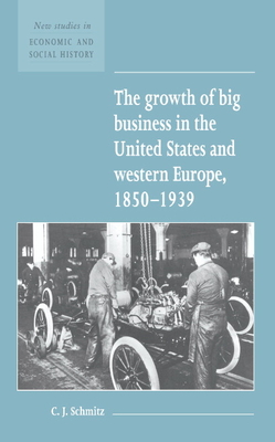 The Growth of Big Business in the United States and Western Europe, 1850 1939 (New Studies in Economic and Social History #23) Cover Image