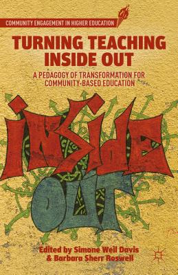 Turning Teaching Inside Out: A Pedagogy of Transformation for Community-Based Education (Community Engagement in Higher Education) By S. Davis (Editor), B. Roswell (Editor) Cover Image