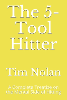 The 5-Tool Hitter: A Complete Treatise on the Mental Side of Hitting