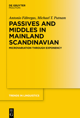 Passives and Middles in Mainland Scandinavian: Microvariation Through Exponency (Trends in Linguistics. Studies and Monographs [Tilsm] #338)