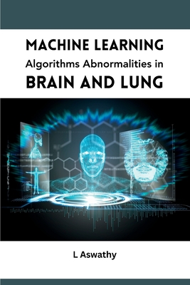 Machine Learning Algorithms Abnormalities in Brain and Lung By L. Aswathy Cover Image