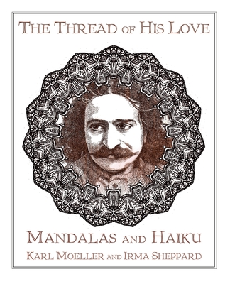 The Thread of His Love: Mandalas and Haiku By Irma Sheppard, Karl Moeller Cover Image