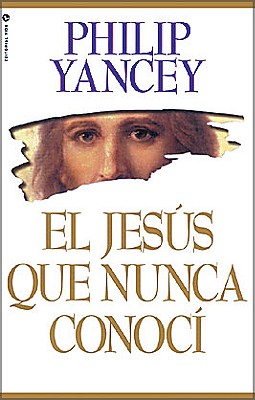 El Jesús Que Nunca Conocí By Philip Yancey Cover Image