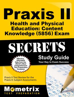 Praxis II Health and Physical Education: Content Knowledge (5856) Exam Secrets Study Guide: Praxis II Test Review for the Praxis II: Subject Assessmen (Mometrix Secrets Study Guides) Cover Image