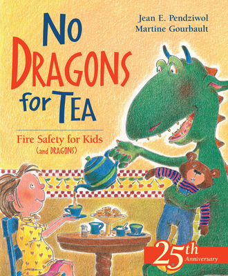 No Dragons for Tea: Fire Safety for Kids (and Dragons) By Jean E. Pendziwol, Martine Gourbault (Illustrator) Cover Image