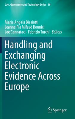 Handling and Exchanging Electronic Evidence Across Europe (Law #39) By Maria Angela Biasiotti (Editor), Jeanne Pia Mifsud Bonnici (Editor), Joe Cannataci (Editor) Cover Image