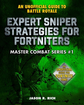 Expert Sniper Strategies for Fortniters: An Unofficial Guide to Battle Royale (Master Combat) Cover Image