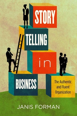 Storytelling in Business: The Authentic and Fluent Organization By Janis Forman Cover Image