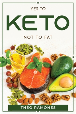 Yes to Keto Not to Fat By Thèo Ramones Cover Image