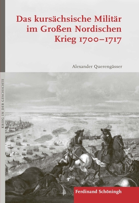 Das Kursächsische Militär Im Großen Nordischen Krieg 1700-1717 (Krieg in Der Geschichte #107) Cover Image