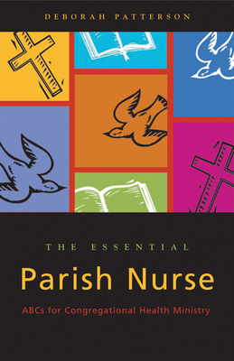 Essential Parish Nurse: ABCs for Congregational Health Ministry By Deborah Patterson Cover Image