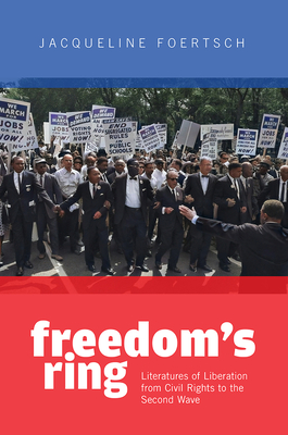 Freedom’s Ring: Literatures of Liberation from Civil Rights to the Second Wave Cover Image