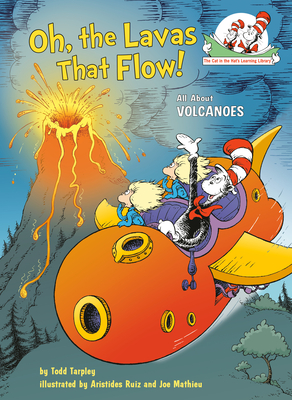 Oh, the Lavas That Flow!: All About Volcanoes (The Cat in the Hat's Learning Library) By Todd Tarpley, Aristides Ruiz (Illustrator), Joe Mathieu (Illustrator) Cover Image