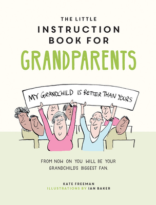 The Little Instruction Book for Grandparents: Tongue-in-Cheek Advice for Surviving Grandparenthood Cover Image