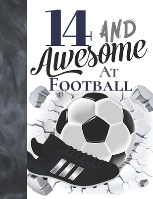 14 And Awesome At Football: Soccer Ball College Ruled Composition Writing School Notebook To Take Teachers Notes - Gift For Teen Football Players By Writing Addict Cover Image