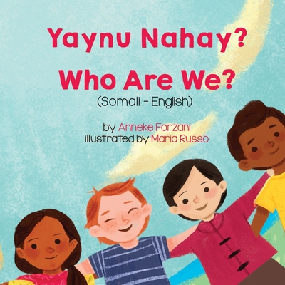 Who Are We? (Somali-English): Yaynu Nahay? (Language Lizard Bilingual Living in Harmony)