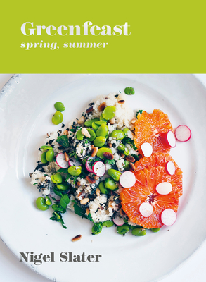 Greenfeast: Spring, Summer: [A Cookbook] By Nigel Slater Cover Image