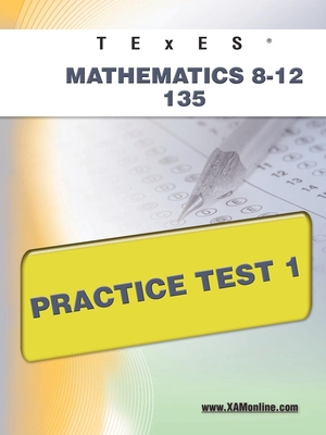 TExES Mathematics 8-12 135 Practice Test 1 By Sharon A. Wynne Cover Image