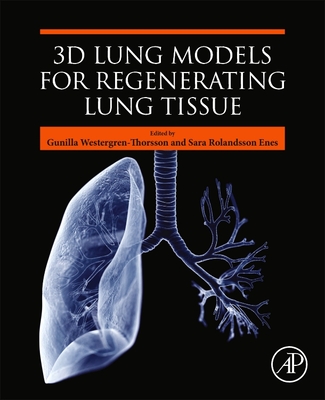 3D Lung Models for Regenerating Lung Tissue By Gunilla Westergren-Thorsson (Editor), Sara Rolandsson Enes (Editor) Cover Image