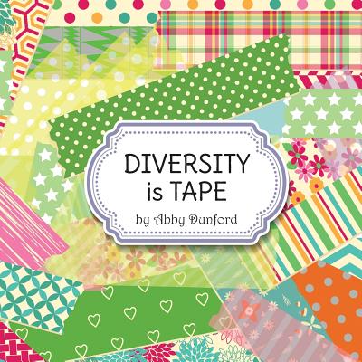 Diversity Is Tape By Abby Dunford Cover Image