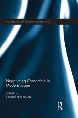 Negotiating Censorship in Modern Japan (Routledge Contemporary Japan) Cover Image