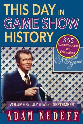 This Day in Game Show History- 365 Commemorations and Celebrations, Vol. 3: July Through September Cover Image