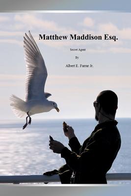Matthew Maddison Esq.: Secret Agent By Jr. Farrar, Albert E. Cover Image