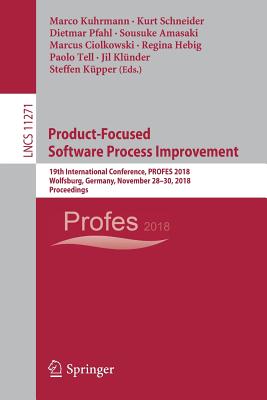 Product-Focused Software Process Improvement: 19th International Conference, Profes 2018, Wolfsburg, Germany, November 28-30, 2018, Proceedings Cover Image