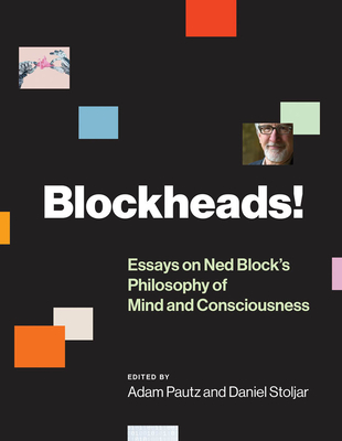Blockheads!: Essays on Ned Block's Philosophy of Mind and Consciousness