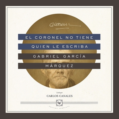 El Coronel No Tiene Quien Le Escriba By Gabriel García Márquez, Carlos Canales (Read by) Cover Image