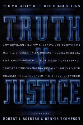Truth V. Justice: The Morality of Truth Commissions (University Center for Human Values #20)