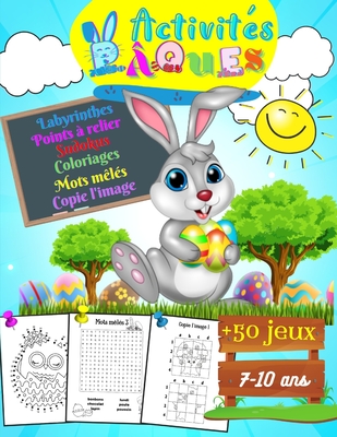 Activités Pâques + de 50 jeux: 7-10 ans: livre d'activités pour enfants /  labyrinthes, mots mêlés, coloriages, points par points, sudokus et plus enc  (Paperback)