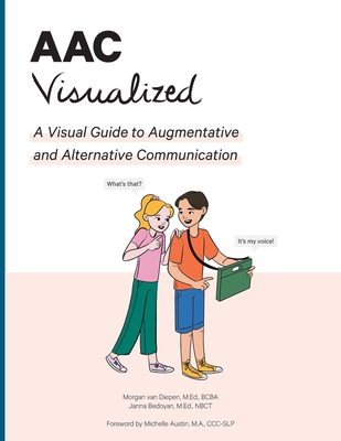 AAC Visualized: A Visual Guide to Augmentative and Alternative Communication By M. Ed Bcba Van Diepen, Janna Bedoyan Cover Image