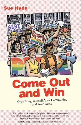 Come Out and Win: Organizing Yourself, Your Community, and Your World (Queer Ideas/Queer Action #1)