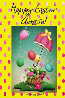 Happy Easter Auntie! (Coloring Card): (Personalized Card) Inspirational Easter & Spring Messages, Wishes, & Greetings! Cover Image