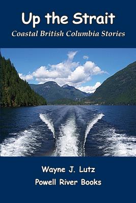 Up the Strait: Coastal British Columbia Stoires Cover Image